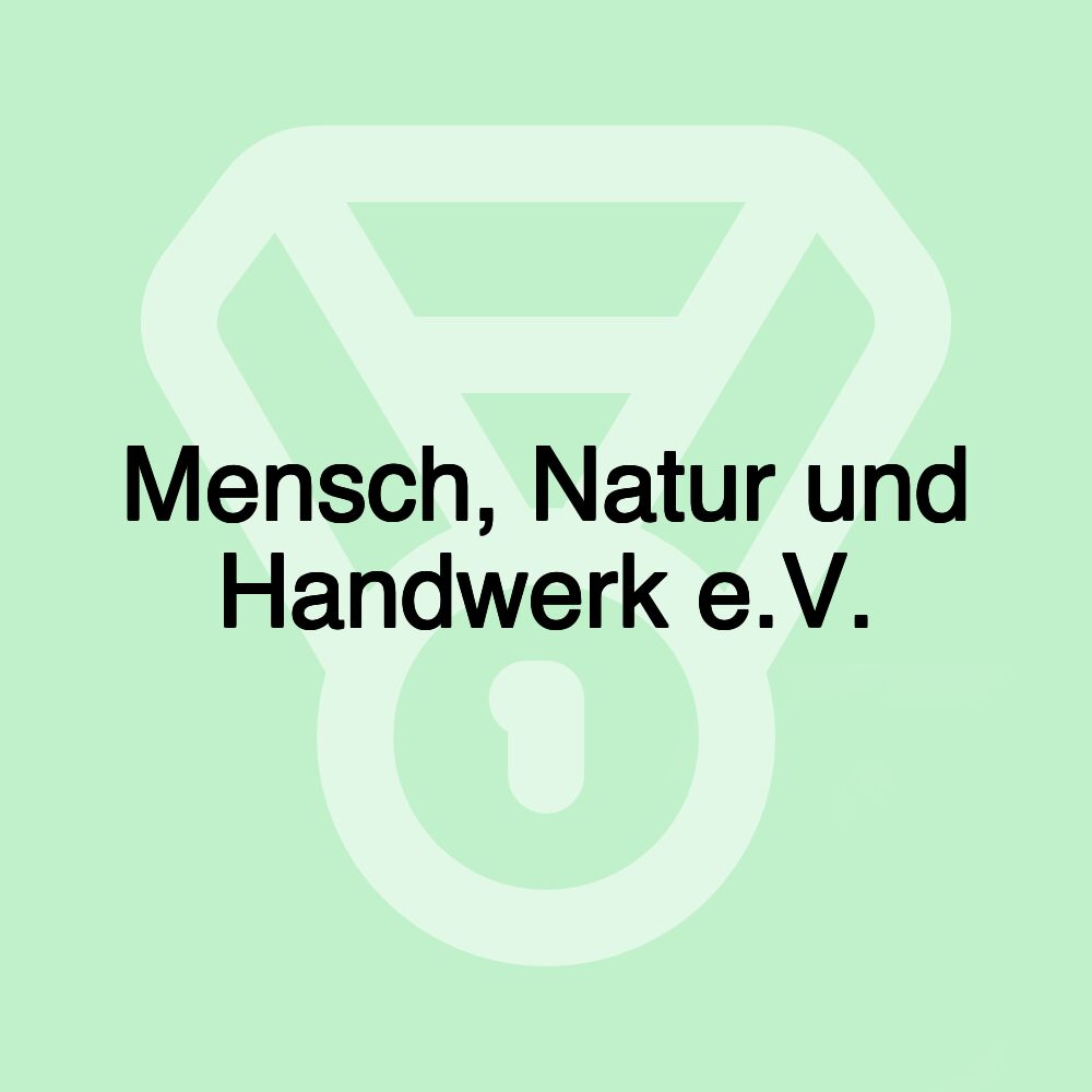 Mensch, Natur und Handwerk e.V.