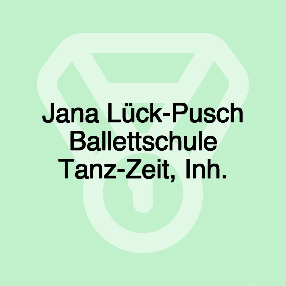 Jana Lück-Pusch Ballettschule Tanz-Zeit, Inh.