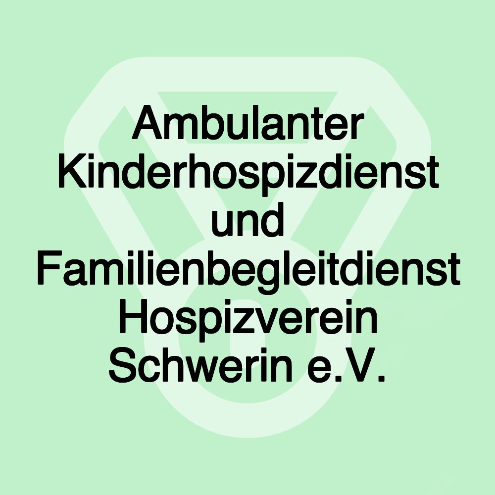 Ambulanter Kinderhospizdienst und Familienbegleitdienst Hospizverein Schwerin e.V.