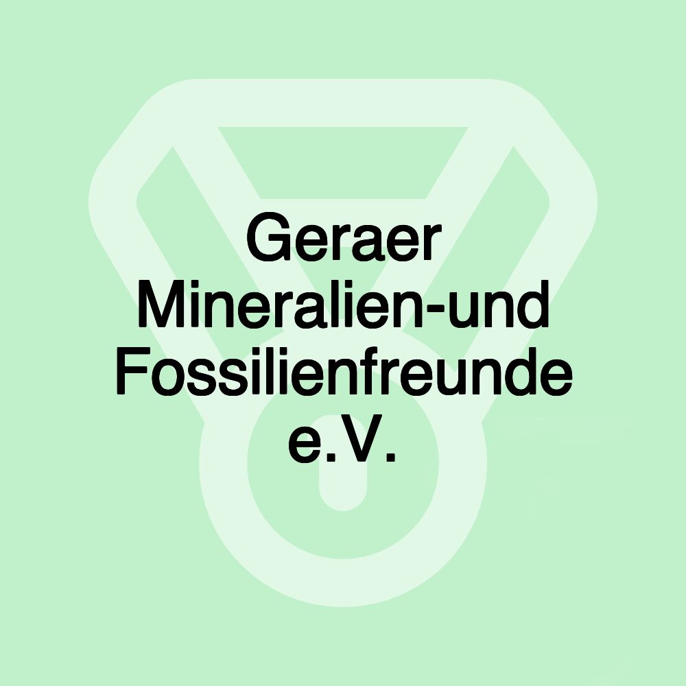 Geraer Mineralien-und Fossilienfreunde e.V.