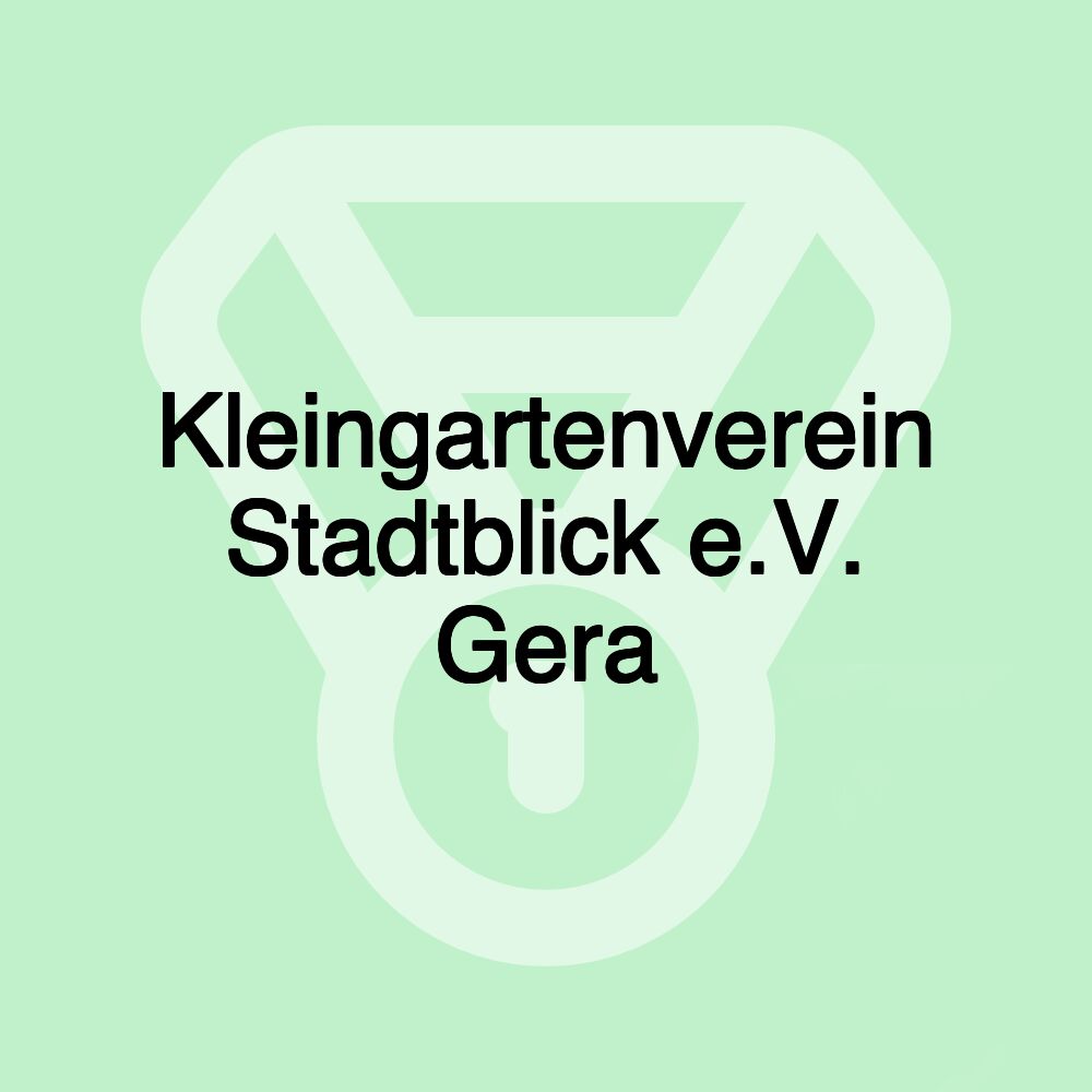 Kleingartenverein Stadtblick e.V. Gera