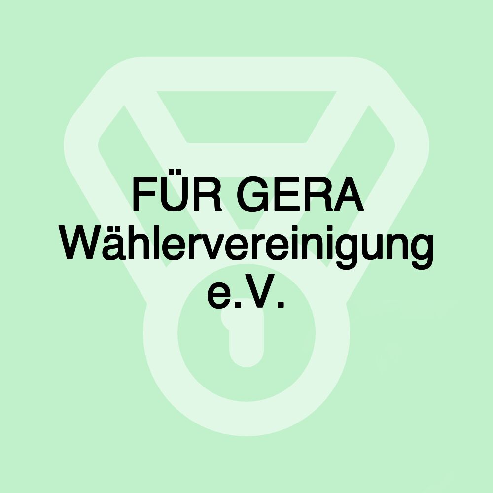 FÜR GERA Wählervereinigung e.V.