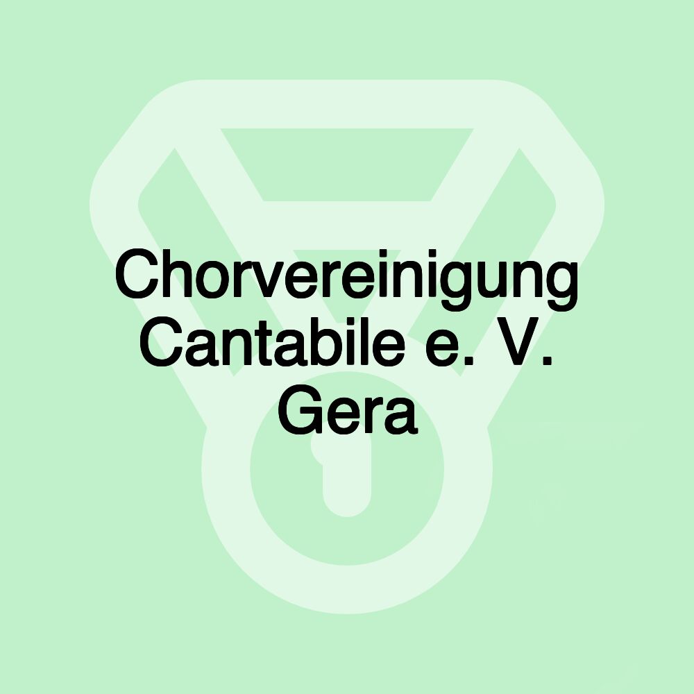 Chorvereinigung Cantabile e. V. Gera