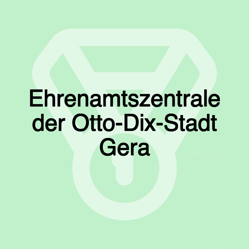 Ehrenamtszentrale der Otto-Dix-Stadt Gera