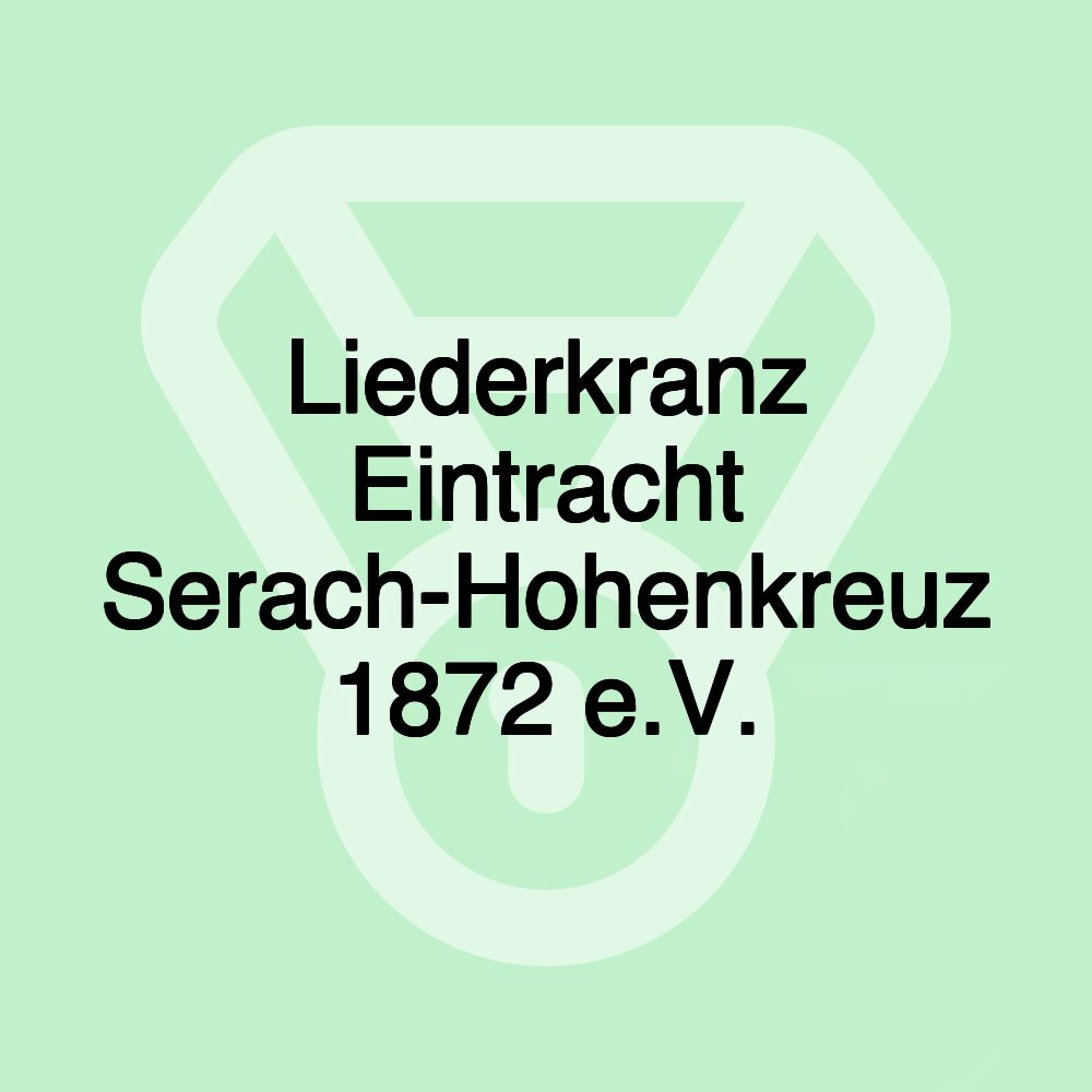 Liederkranz Eintracht Serach-Hohenkreuz 1872 e.V.