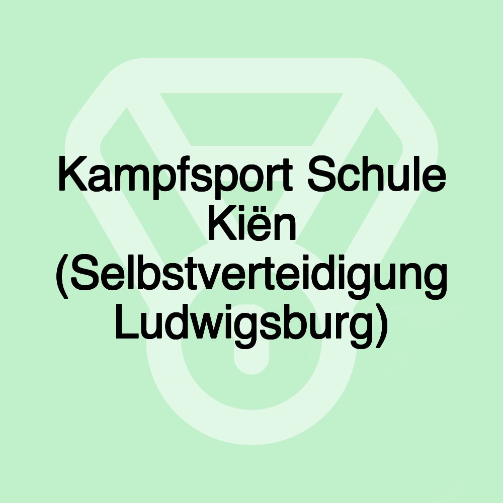 Kampfsport Schule Kiën (Selbstverteidigung Ludwigsburg)