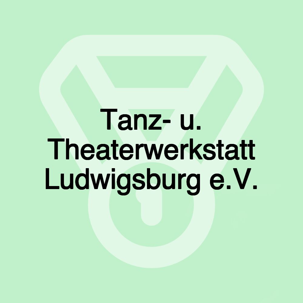 Tanz- u. Theaterwerkstatt Ludwigsburg e.V.