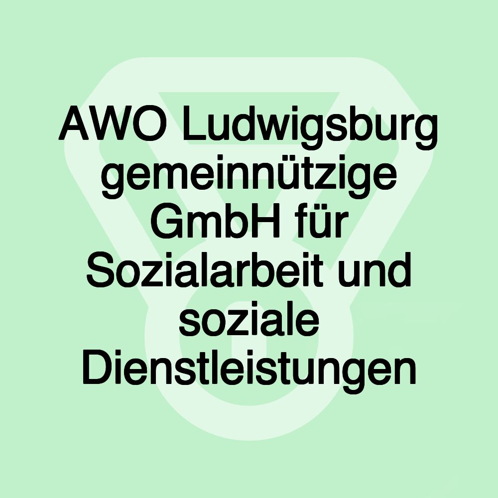 AWO Ludwigsburg gemeinnützige GmbH für Sozialarbeit und soziale Dienstleistungen