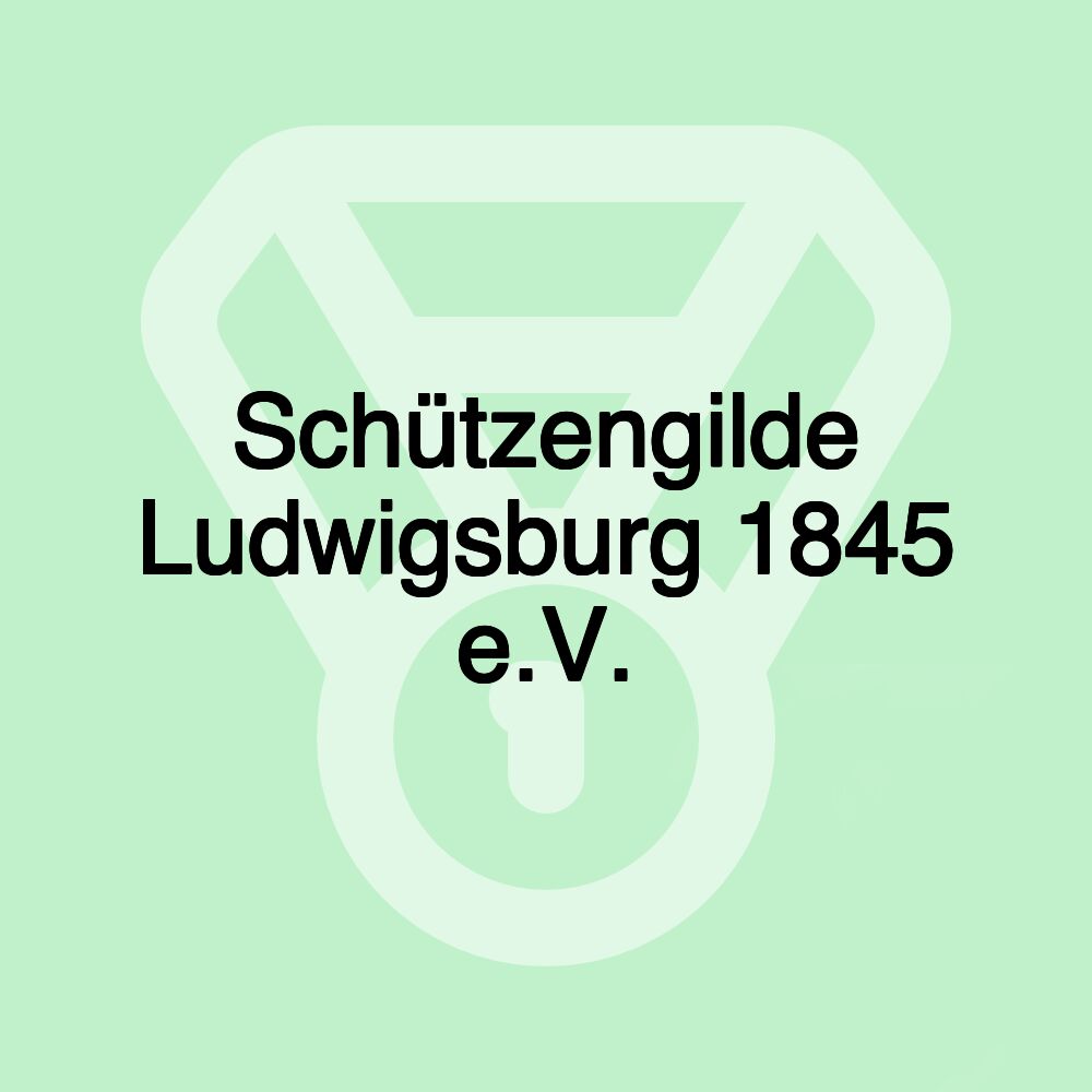 Schützengilde Ludwigsburg 1845 e.V.