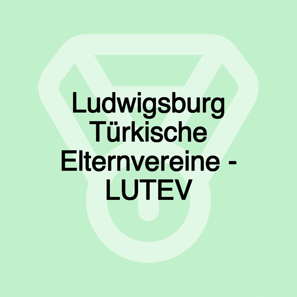 Ludwigsburg Türkische Elternvereine - LUTEV