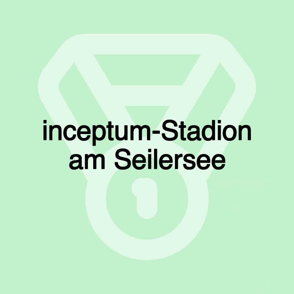 inceptum-Stadion am Seilersee