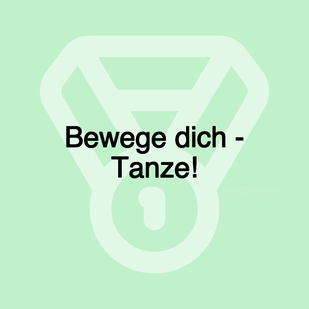 Bewege dich - Tanze!