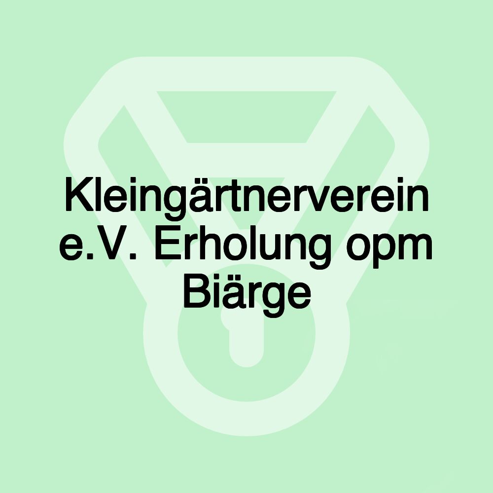 Kleingärtnerverein e.V. Erholung opm Biärge