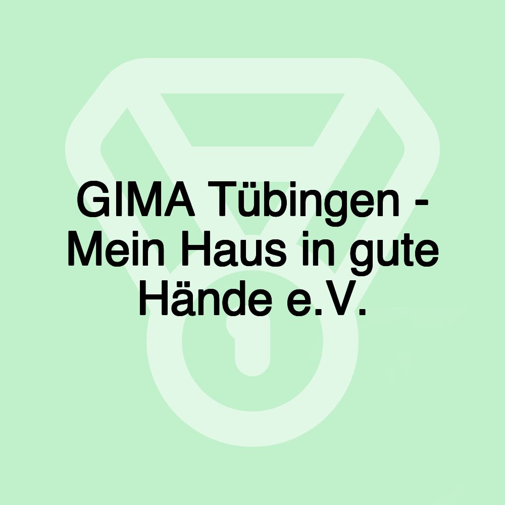 GIMA Tübingen - Mein Haus in gute Hände e.V.