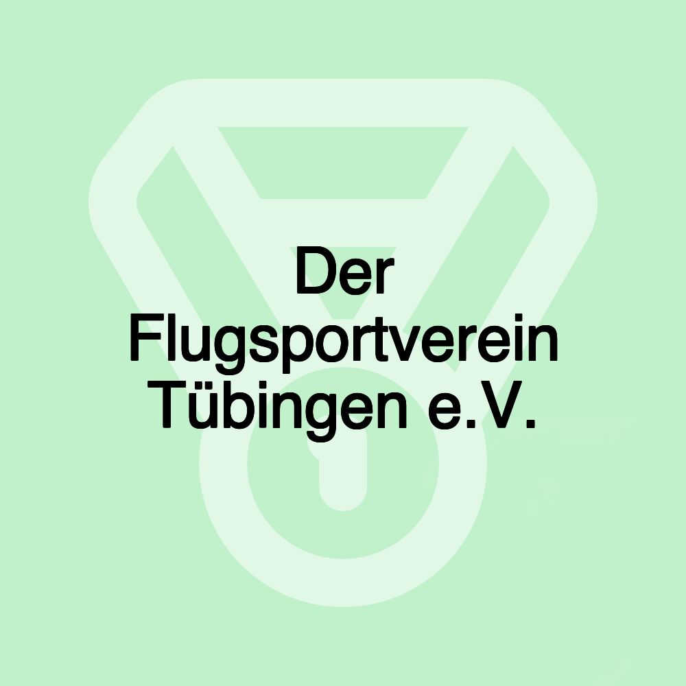 Der Flugsportverein Tübingen e.V.