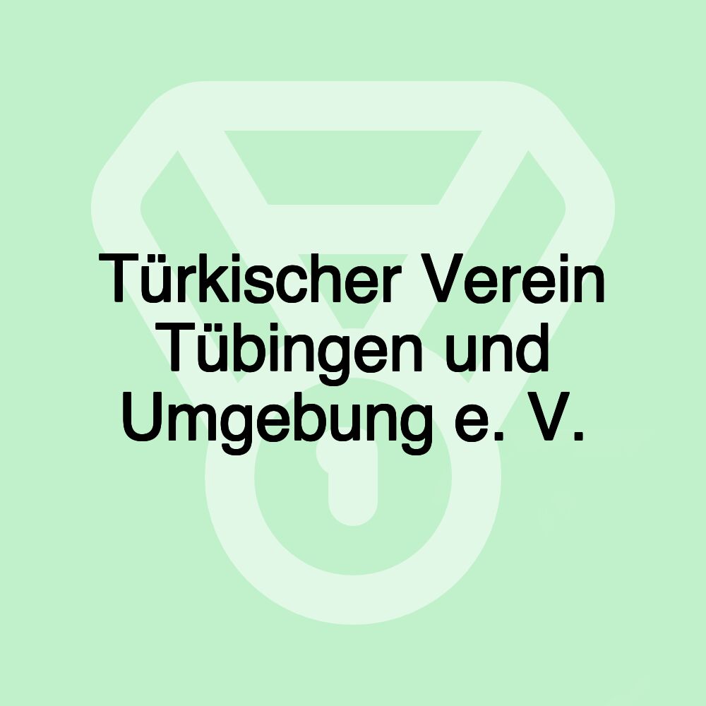 Türkischer Verein Tübingen und Umgebung e. V.