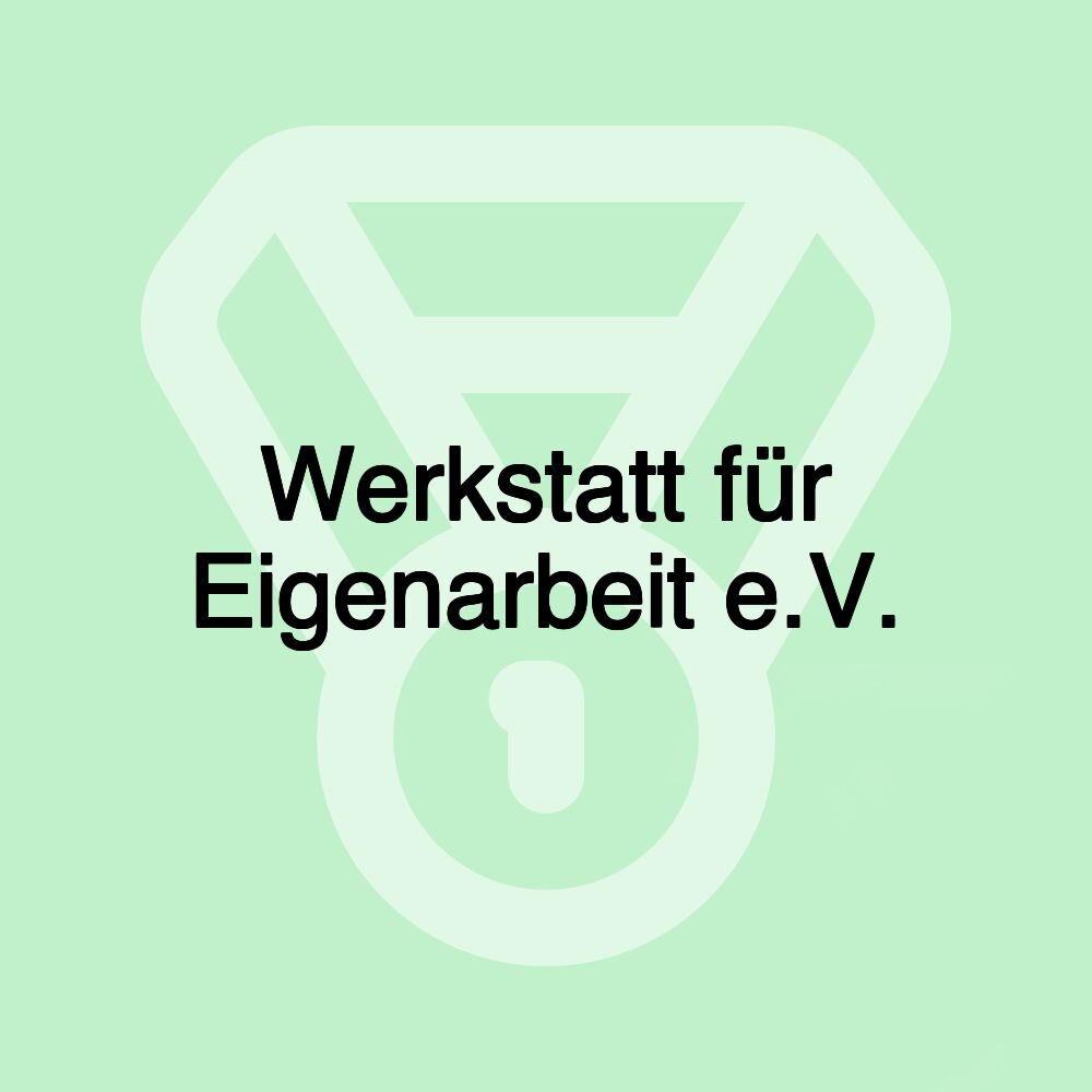 Werkstatt für Eigenarbeit e.V.