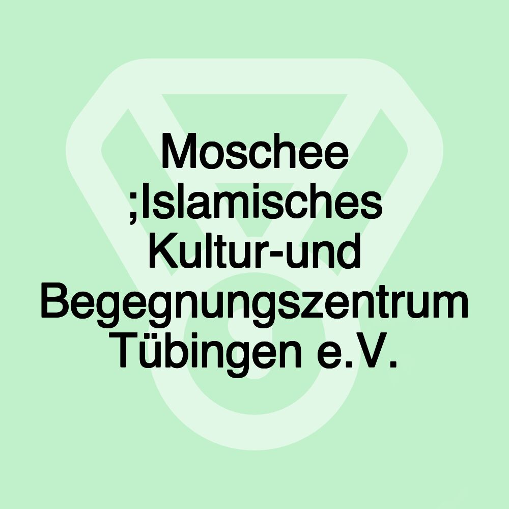 Moschee ;Islamisches Kultur-und Begegnungszentrum Tübingen e.V.