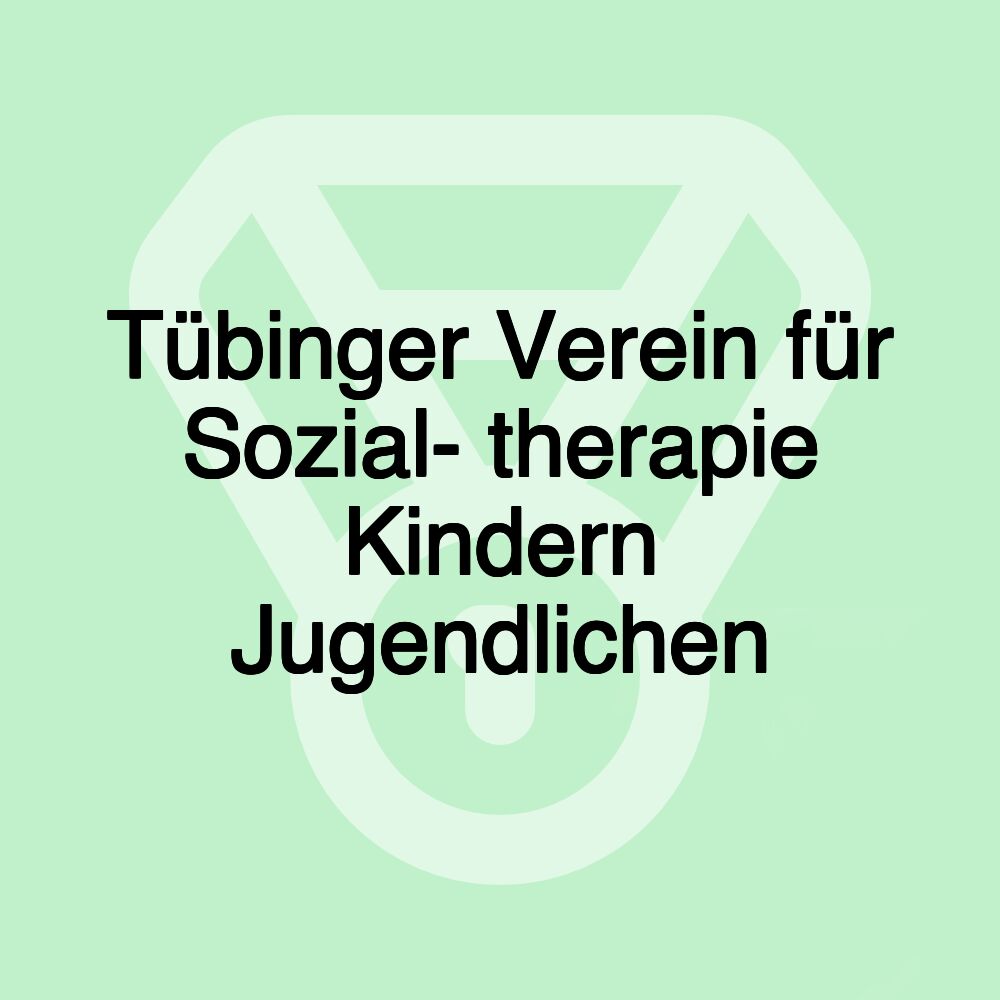 Tübinger Verein für Sozial- therapie Kindern Jugendlichen