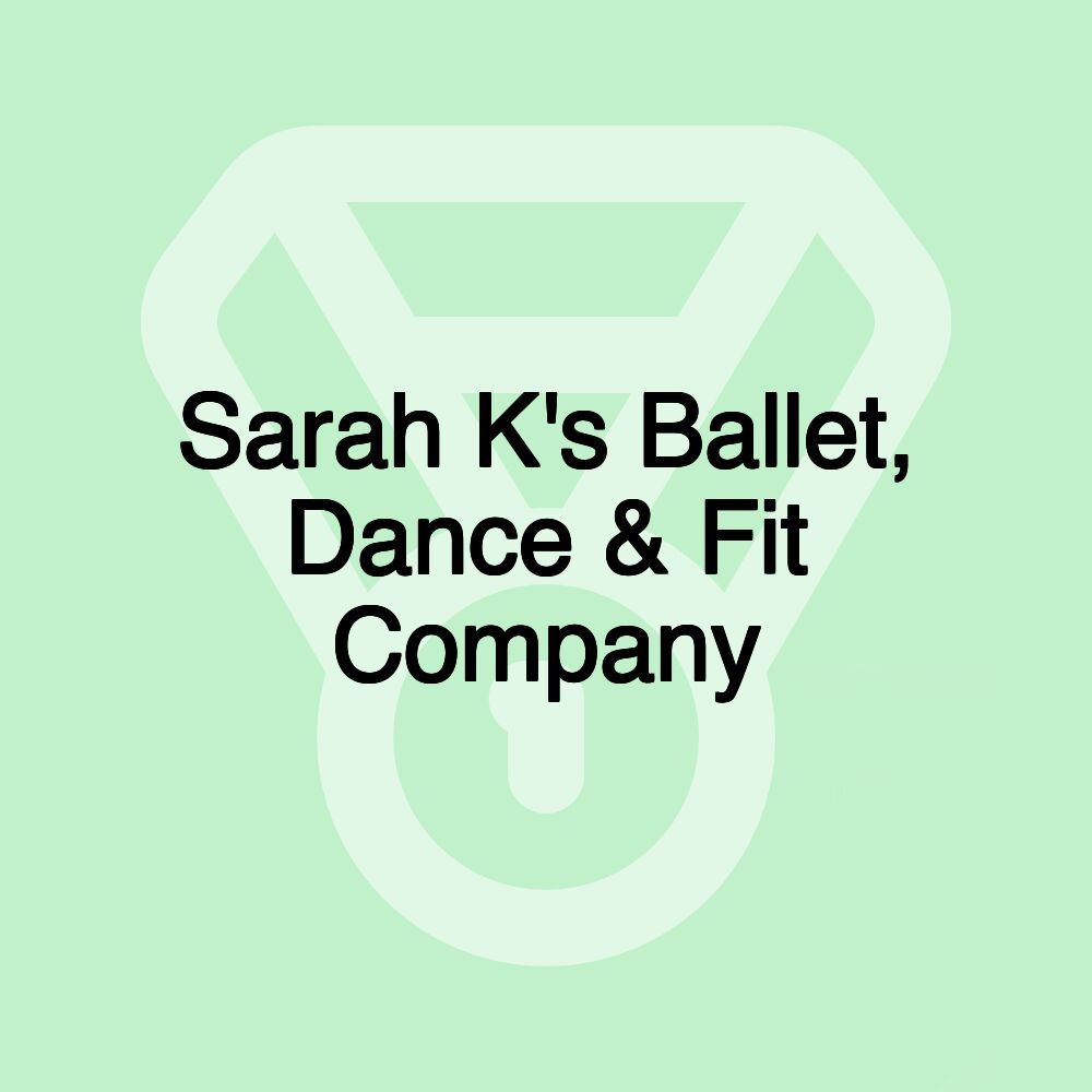 Sarah K's Ballet, Dance & Fit Company