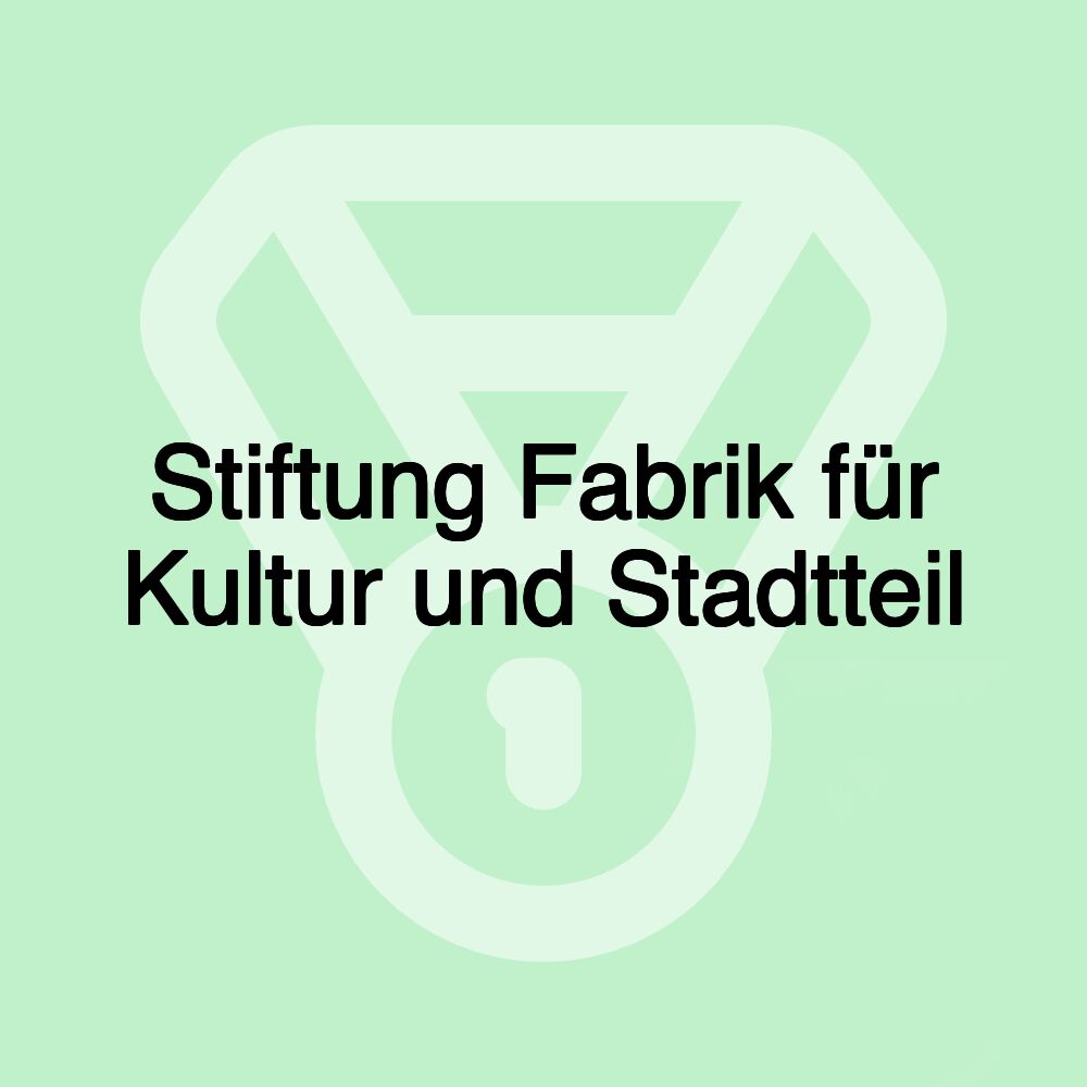 Stiftung Fabrik für Kultur und Stadtteil