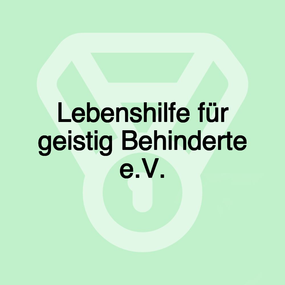 Lebenshilfe für geistig Behinderte e.V.