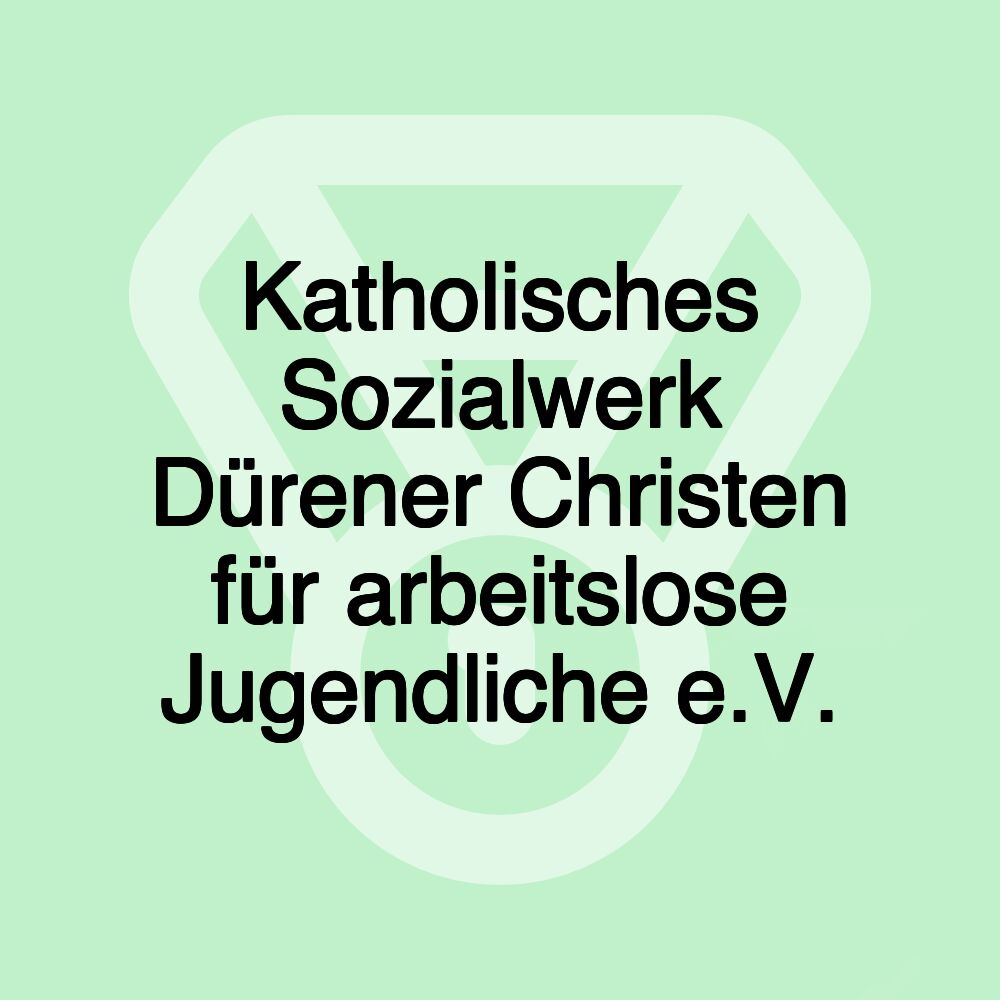 Katholisches Sozialwerk Dürener Christen für arbeitslose Jugendliche e.V.