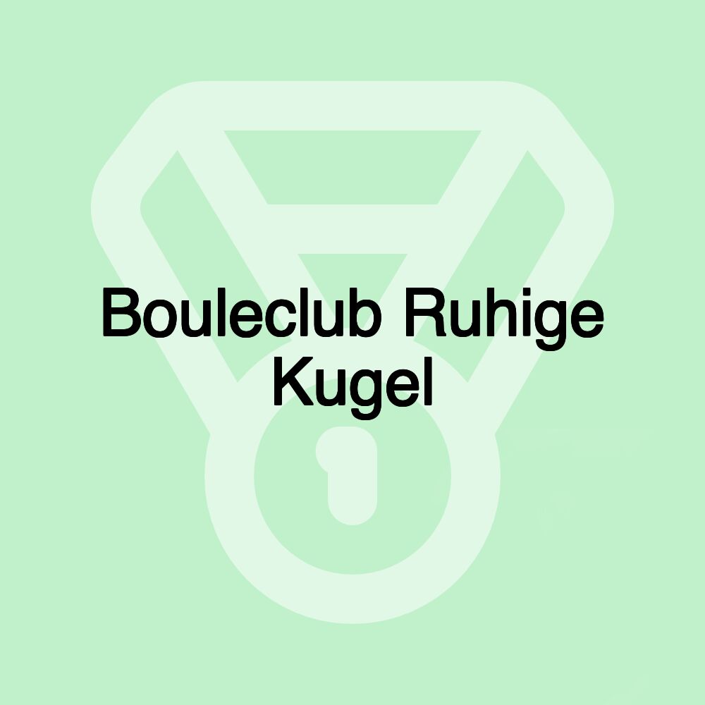 Bouleclub Ruhige Kugel