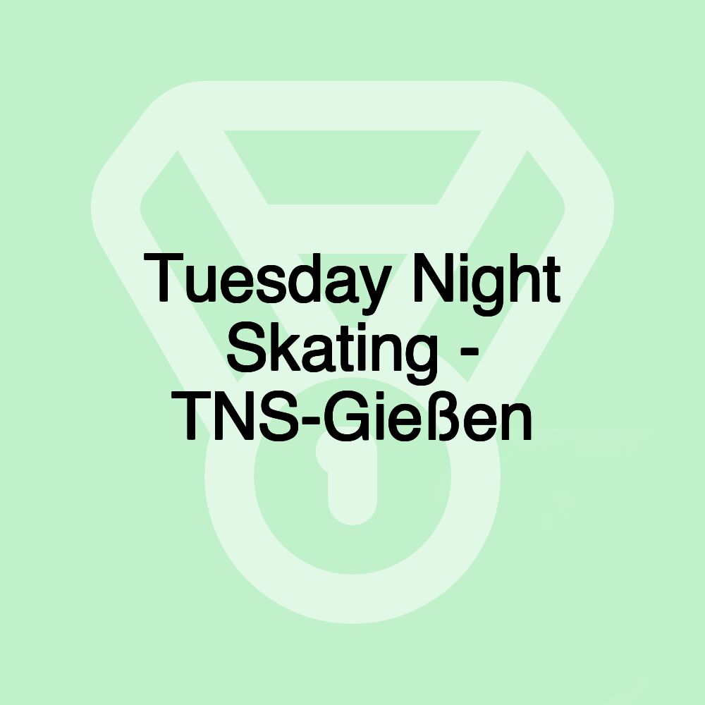 Tuesday Night Skating - TNS-Gießen