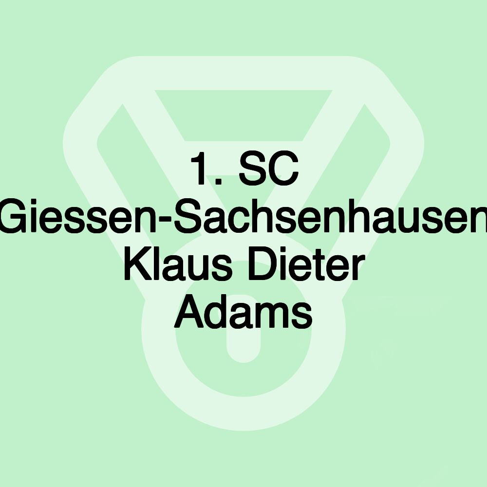 1. SC Giessen-Sachsenhausen Klaus Dieter Adams