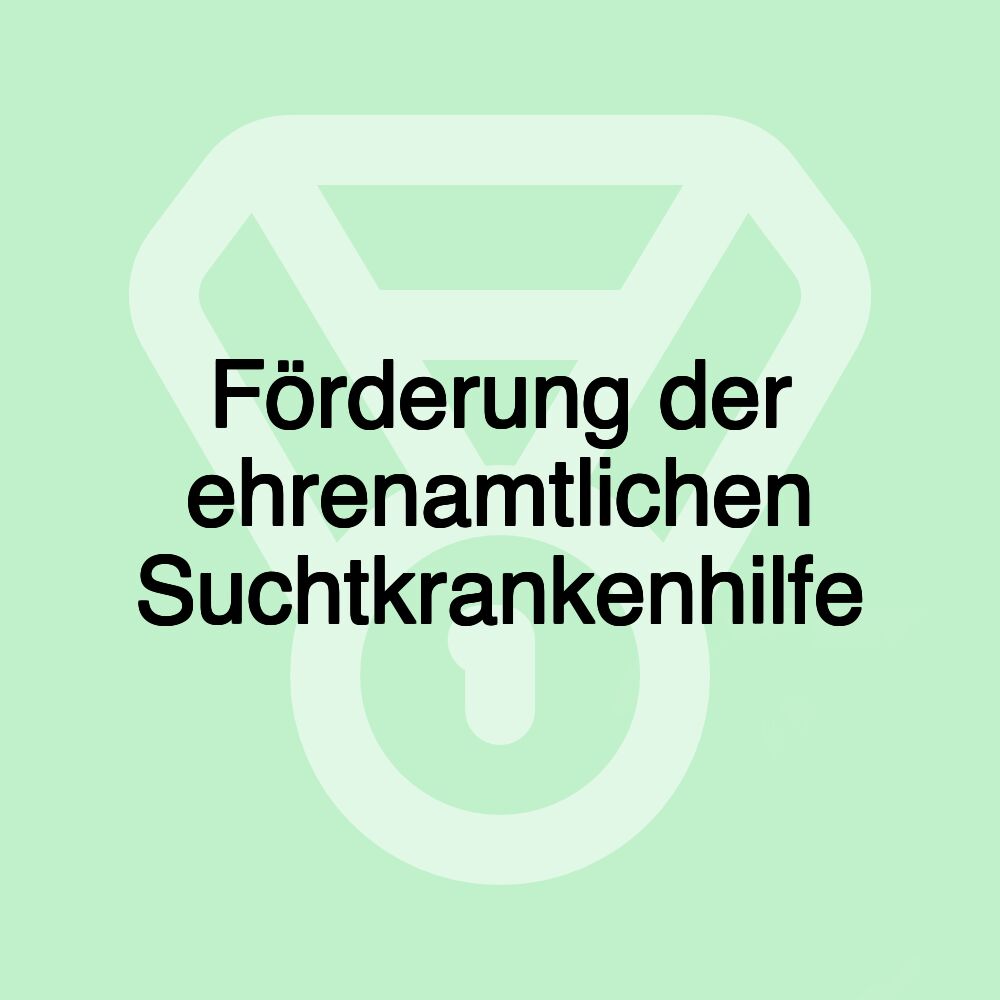 Förderung der ehrenamtlichen Suchtkrankenhilfe