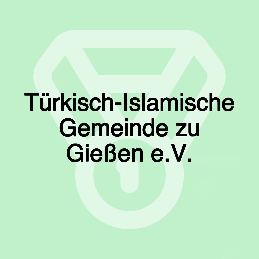 Türkisch-Islamische Gemeinde zu Gießen e.V.