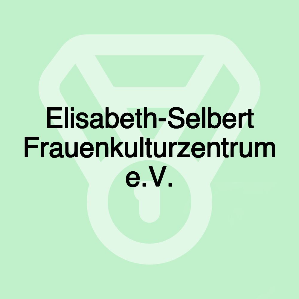 Elisabeth-Selbert Frauenkulturzentrum e.V.