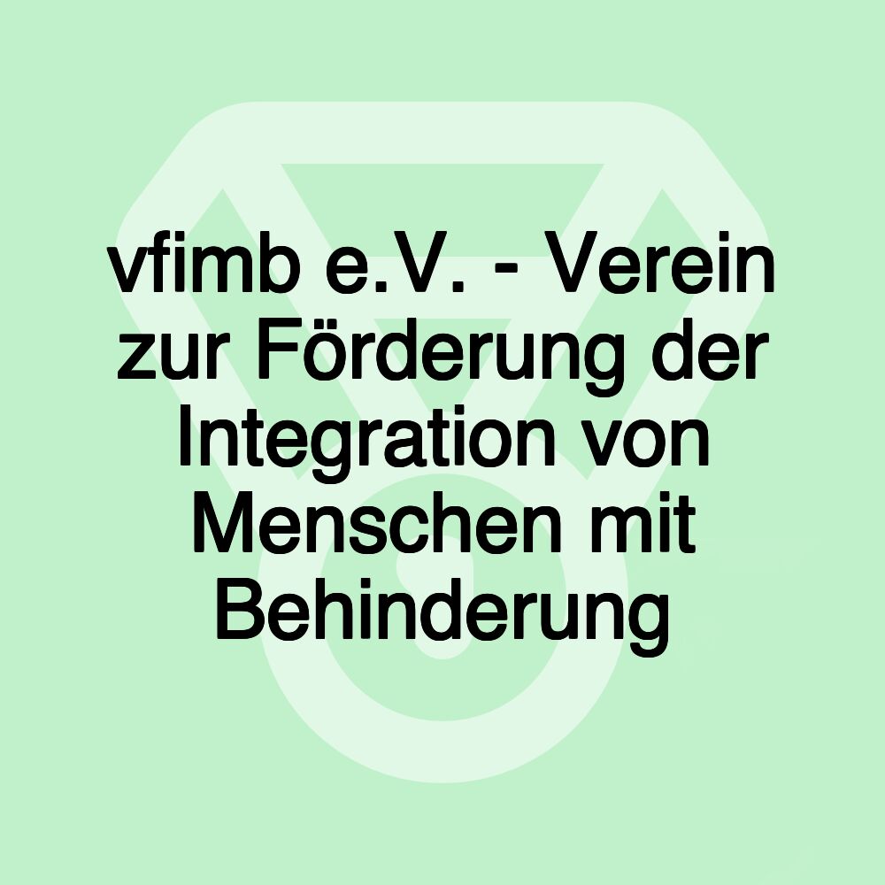 vfimb e.V. - Verein zur Förderung der Integration von Menschen mit Behinderung