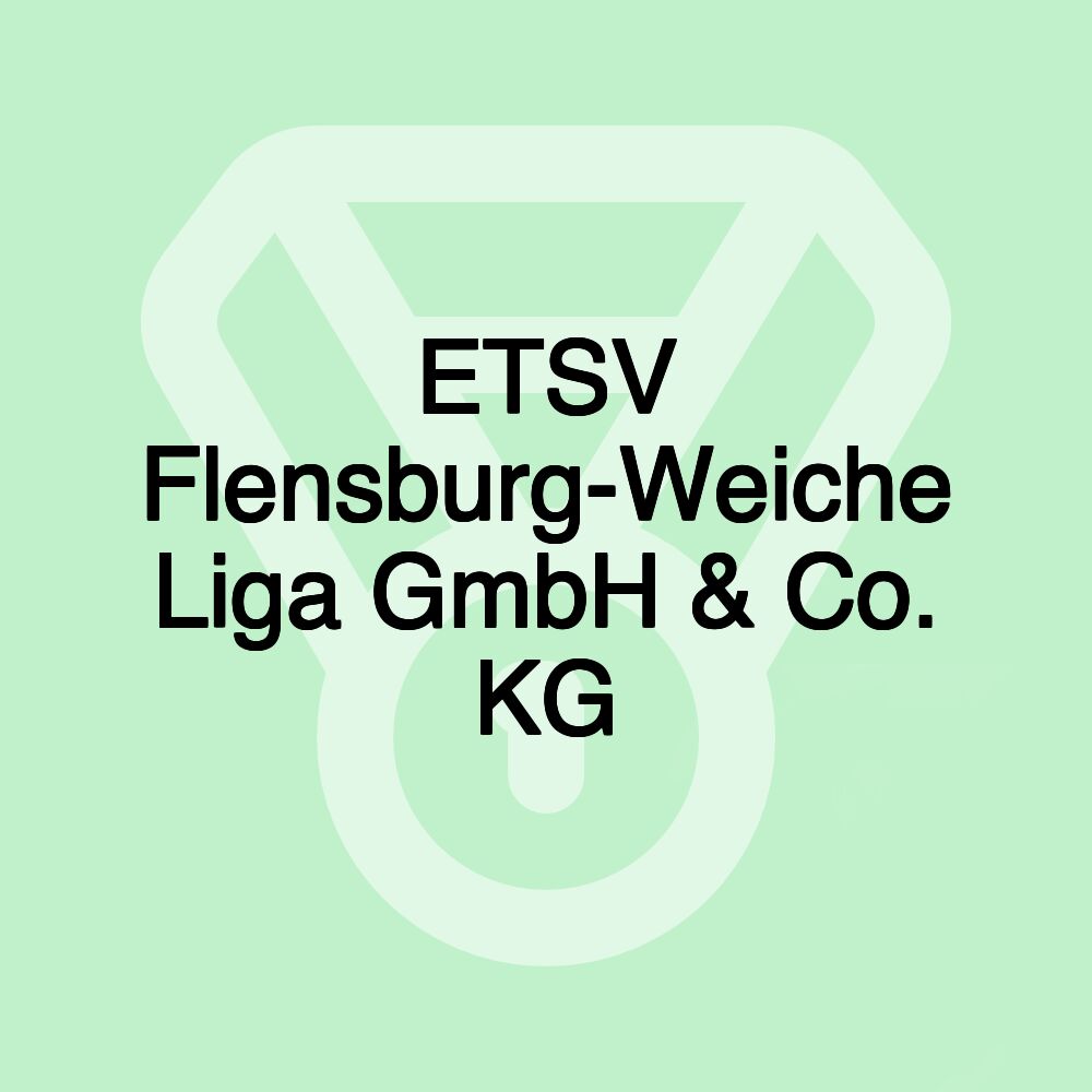 ETSV Flensburg-Weiche Liga GmbH & Co. KG