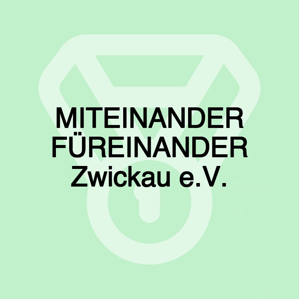 MITEINANDER FÜREINANDER Zwickau e.V.