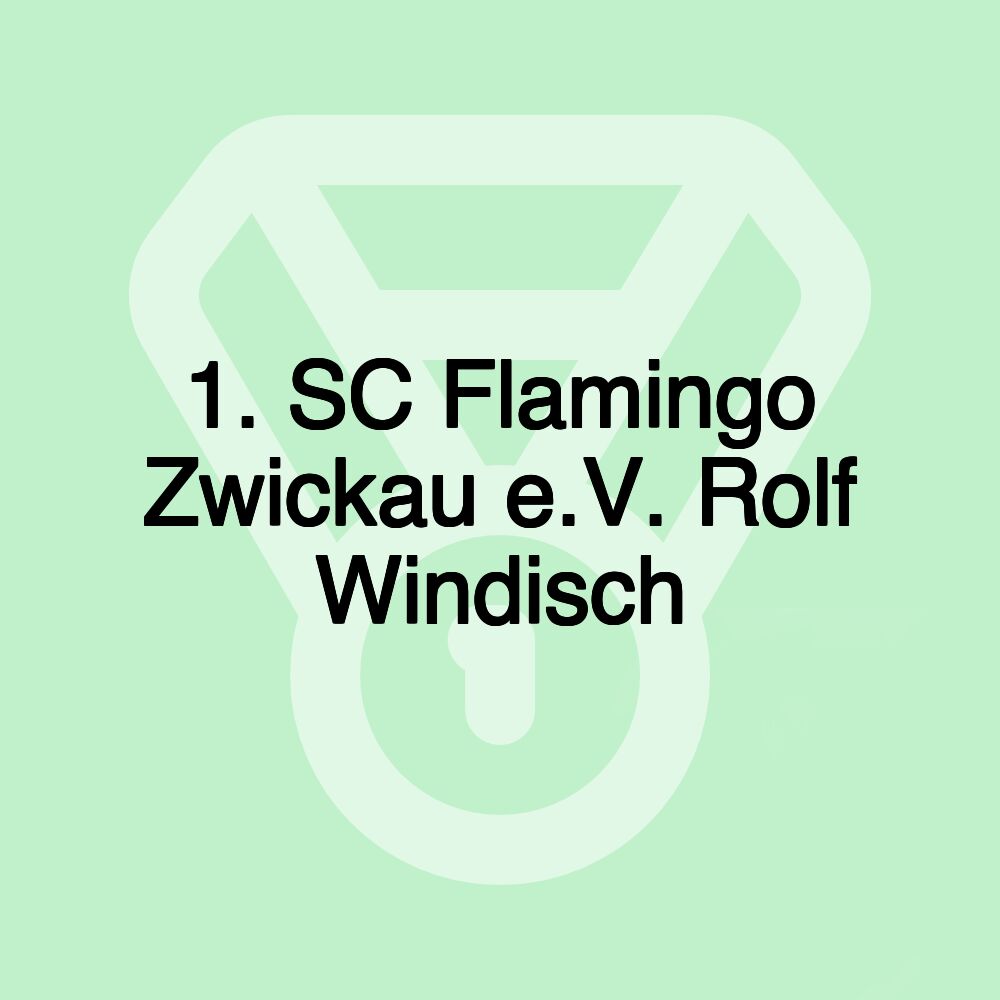 1. SC Flamingo Zwickau e.V. Rolf Windisch