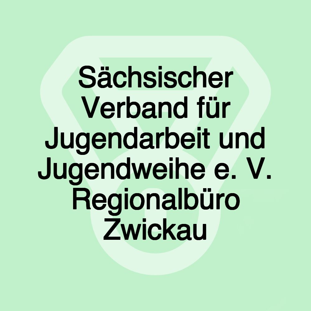 Sächsischer Verband für Jugendarbeit und Jugendweihe e. V. Regionalbüro Zwickau