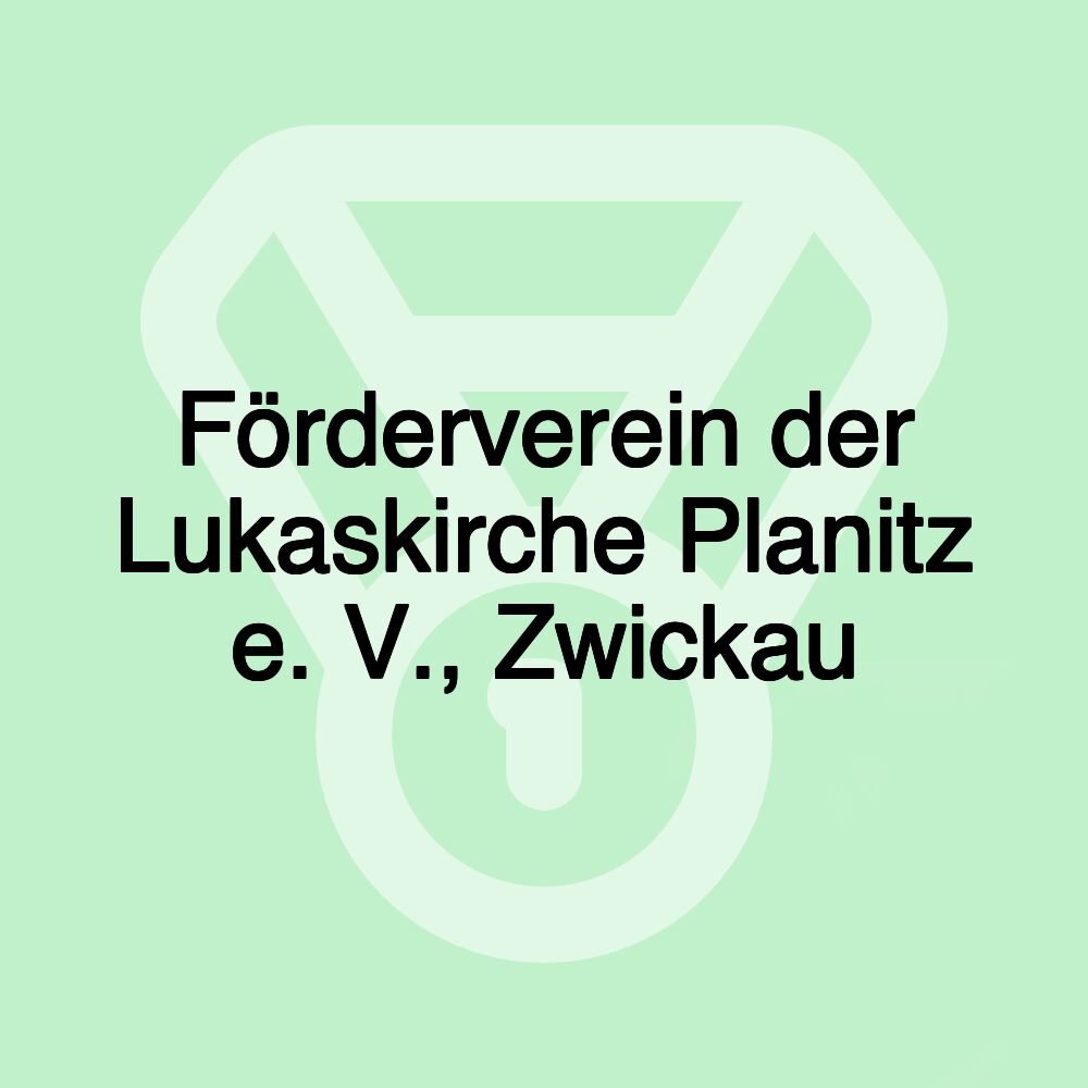 Förderverein der Lukaskirche Planitz e. V., Zwickau