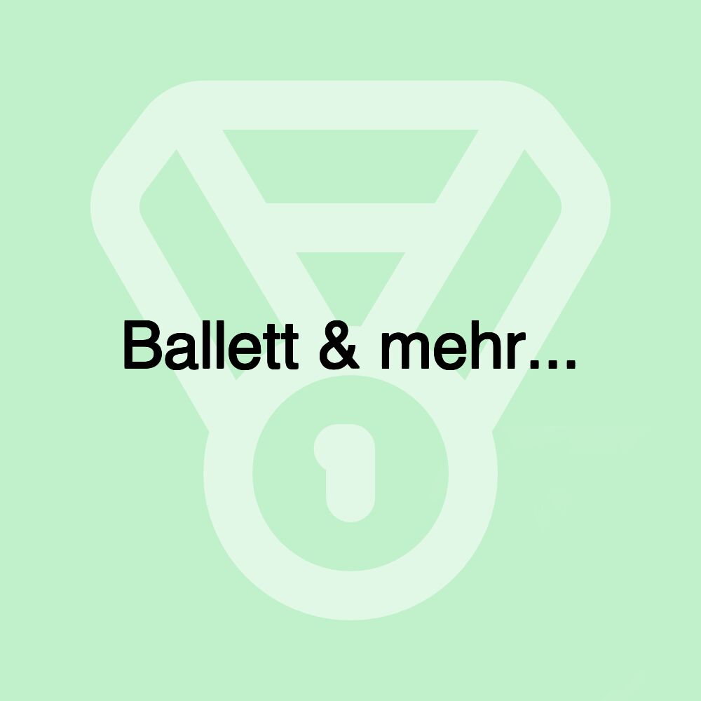 Ballett & mehr...