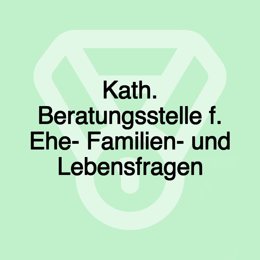 Kath. Beratungsstelle f. Ehe- Familien- und Lebensfragen