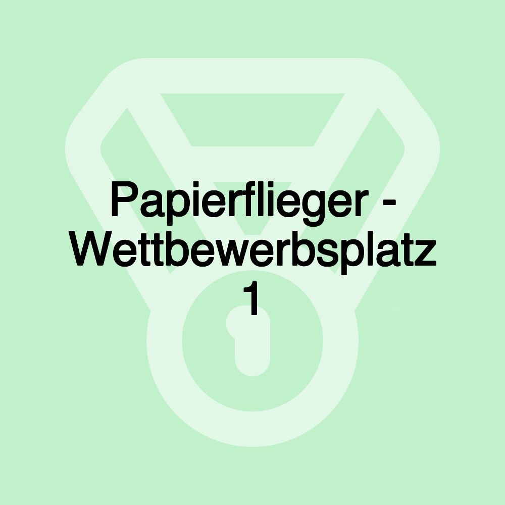 Papierflieger - Wettbewerbsplatz 1