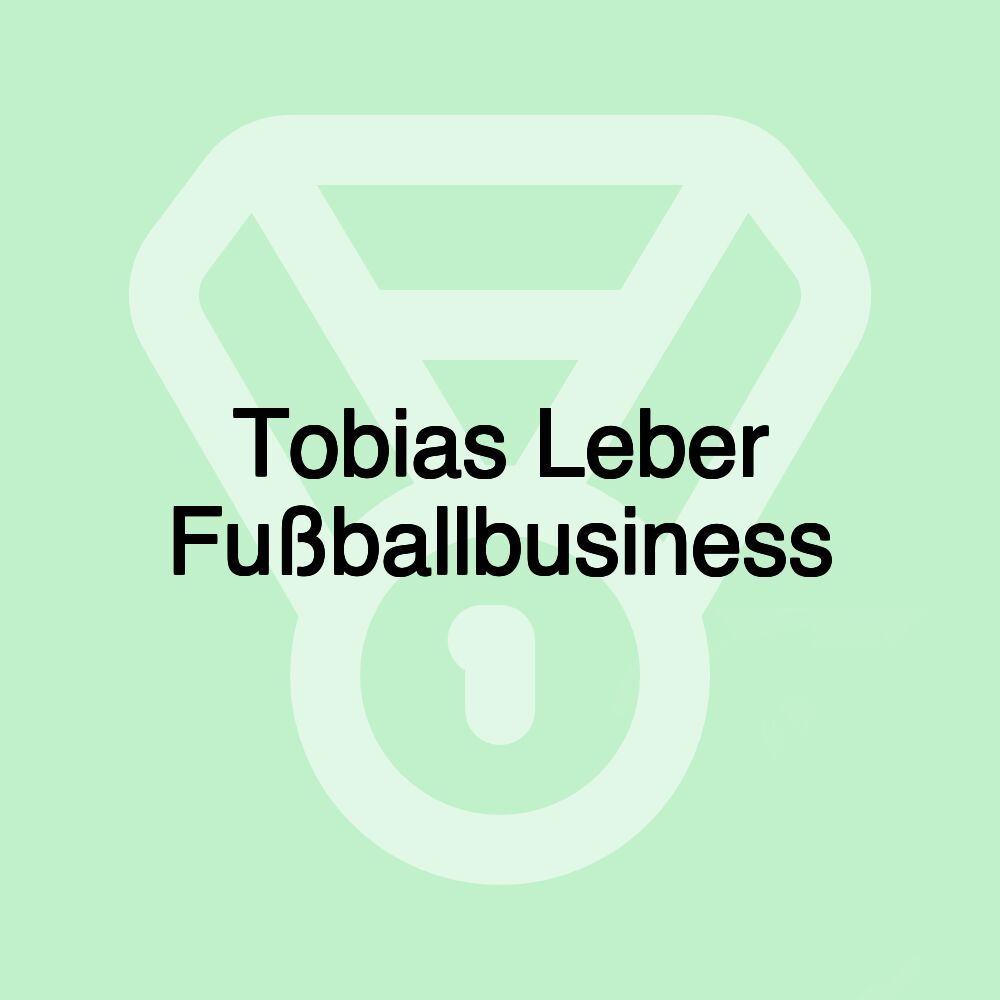 Tobias Leber Fußballbusiness