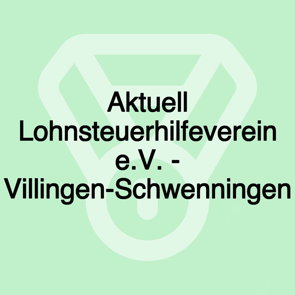 Aktuell Lohnsteuerhilfeverein e.V. - Villingen-Schwenningen