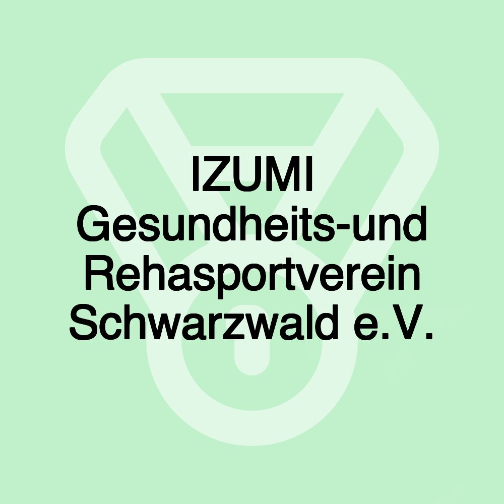 IZUMI Gesundheits-und Rehasportverein Schwarzwald e.V.