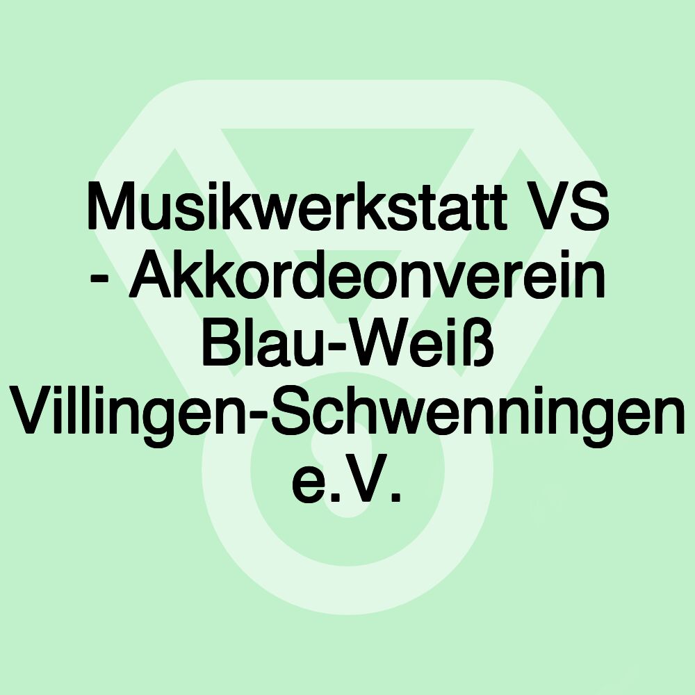 Musikwerkstatt VS - Akkordeonverein Blau-Weiß Villingen-Schwenningen e.V.