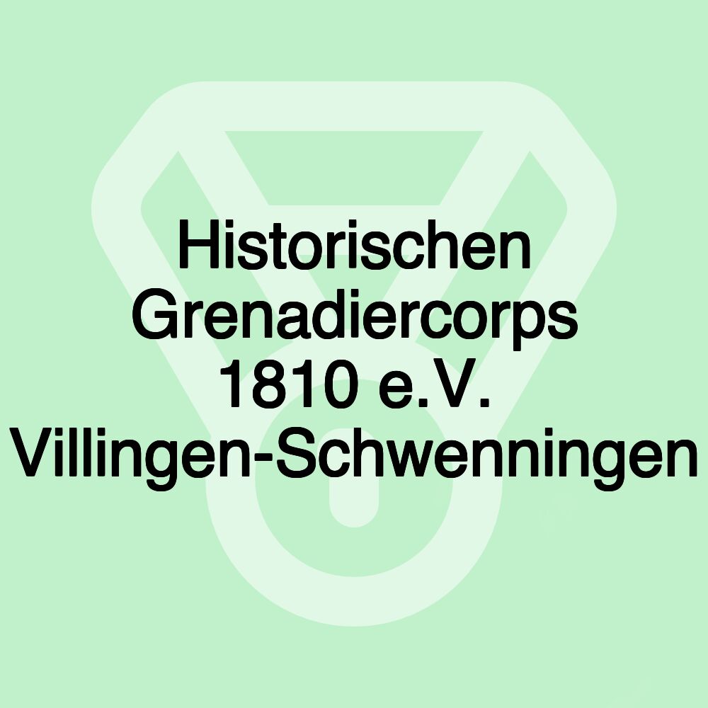 Historischen Grenadiercorps 1810 e.V. Villingen-Schwenningen