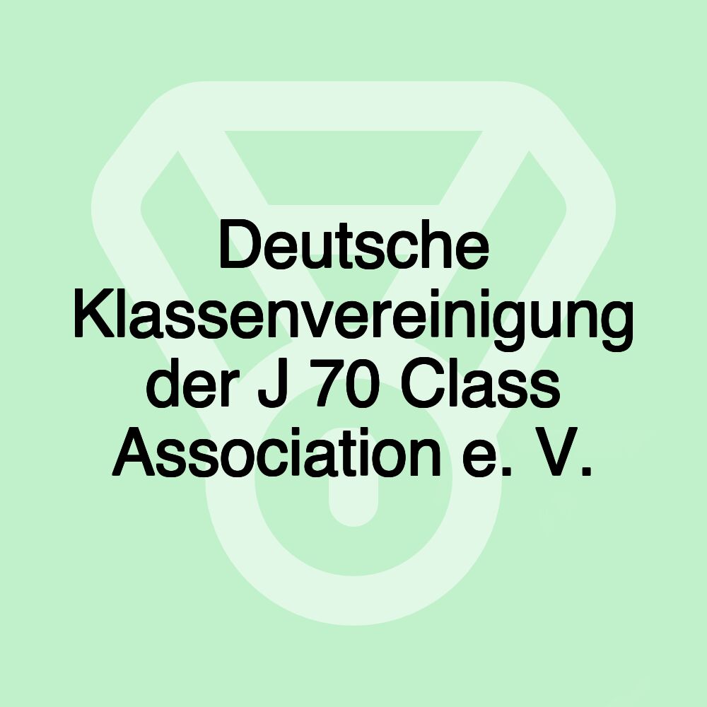 Deutsche Klassenvereinigung der J 70 Class Association e. V.