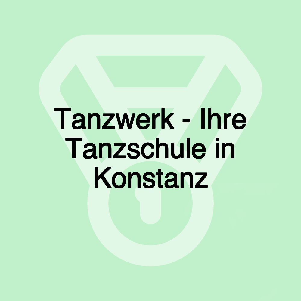 Tanzwerk - Ihre Tanzschule in Konstanz