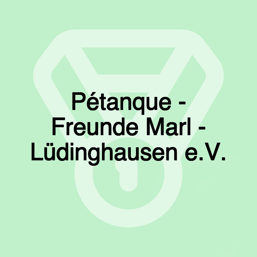 Pétanque - Freunde Marl - Lüdinghausen e.V.